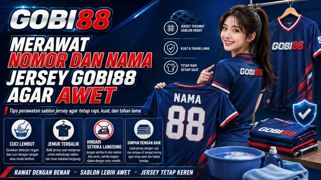 Panduan merawat nomor dan nama jersey GOBI88 agar awet