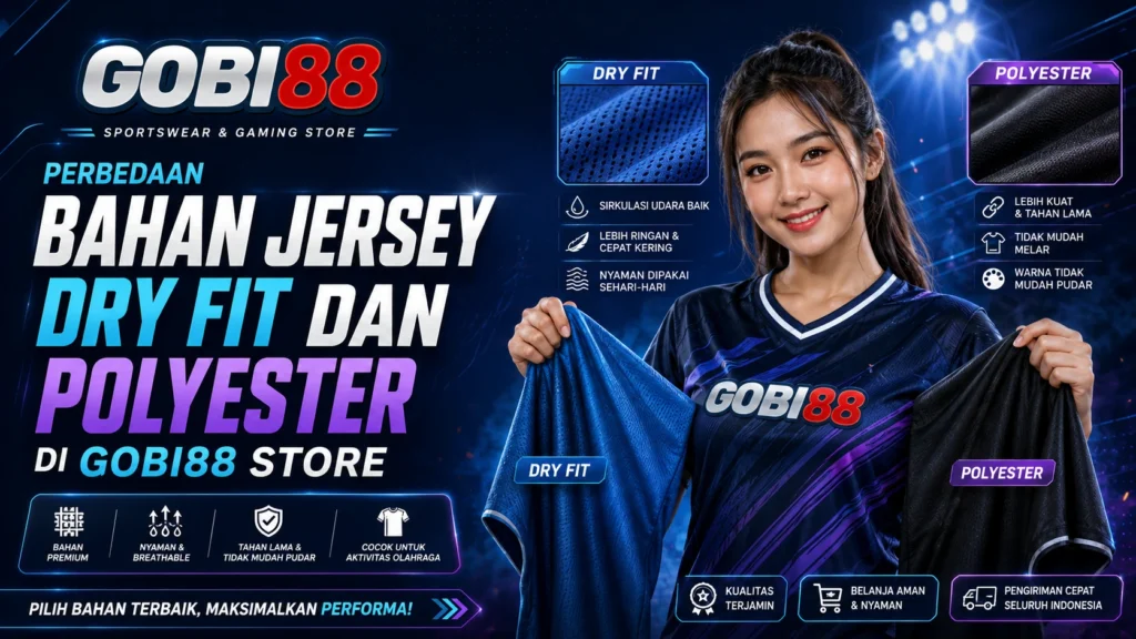 Perbedaan dry fit dan polyester pada jersey GOBI88